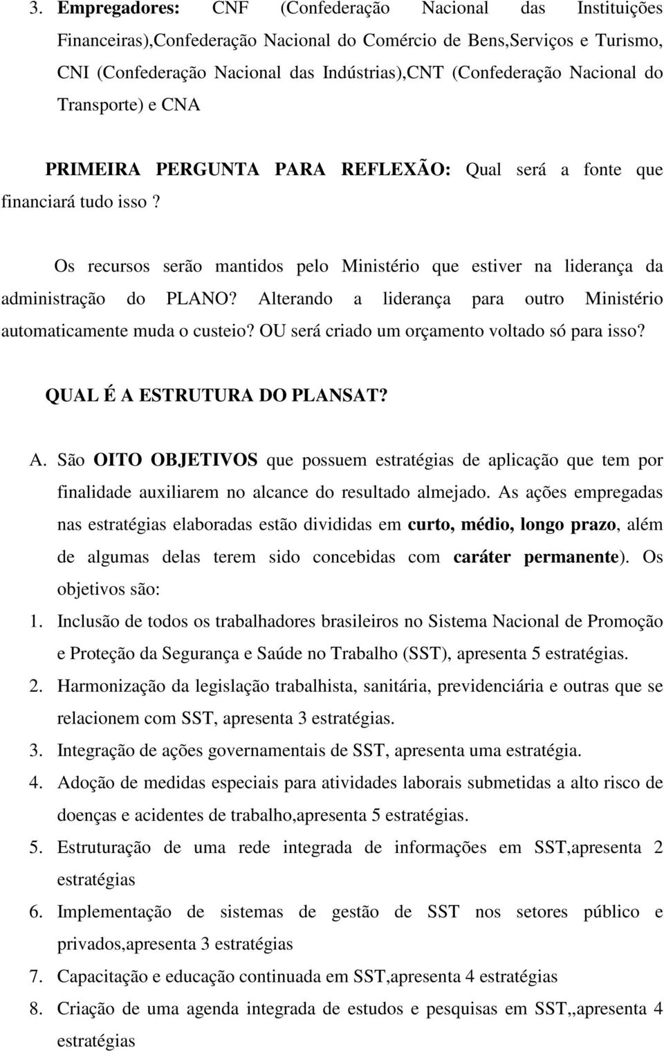 Os recursos serão mantidos pelo Ministério que estiver na liderança da administração do PLANO? Alterando a liderança para outro Ministério automaticamente muda o custeio?