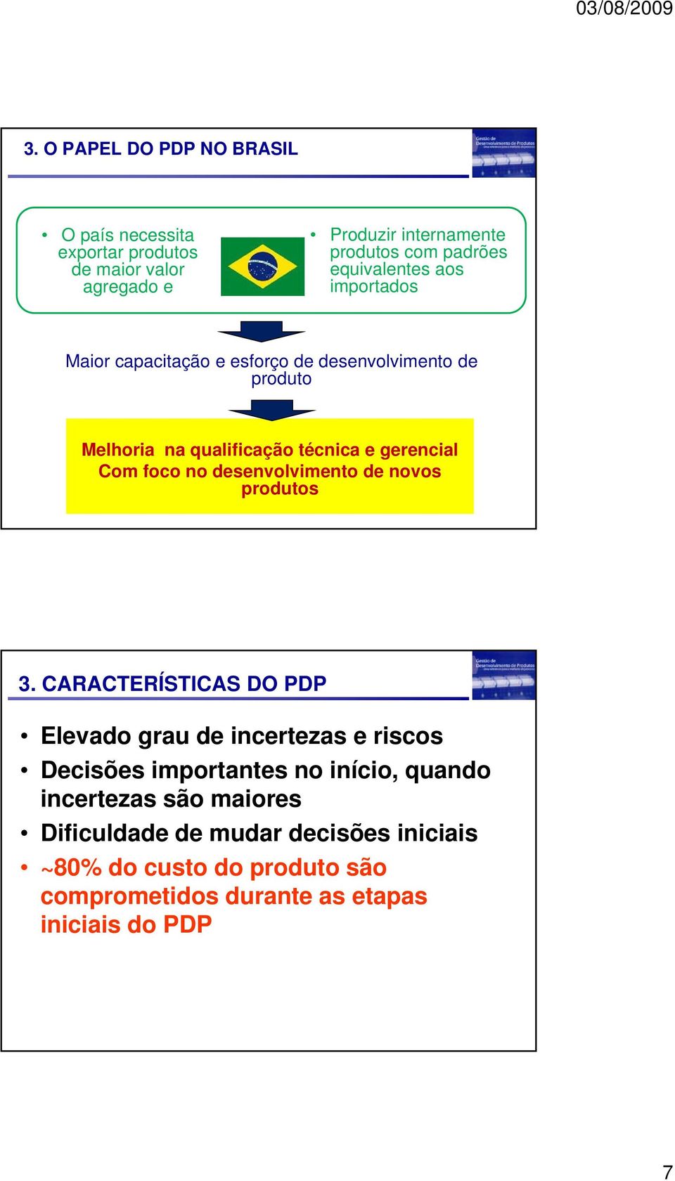 foco no desenvolvimento de novos produtos 3.