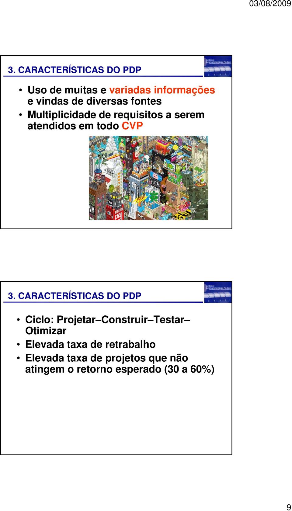 CARACTERÍSTICAS DO PDP Ciclo: Projetar Construir Testar Otimizar Elevada taxa