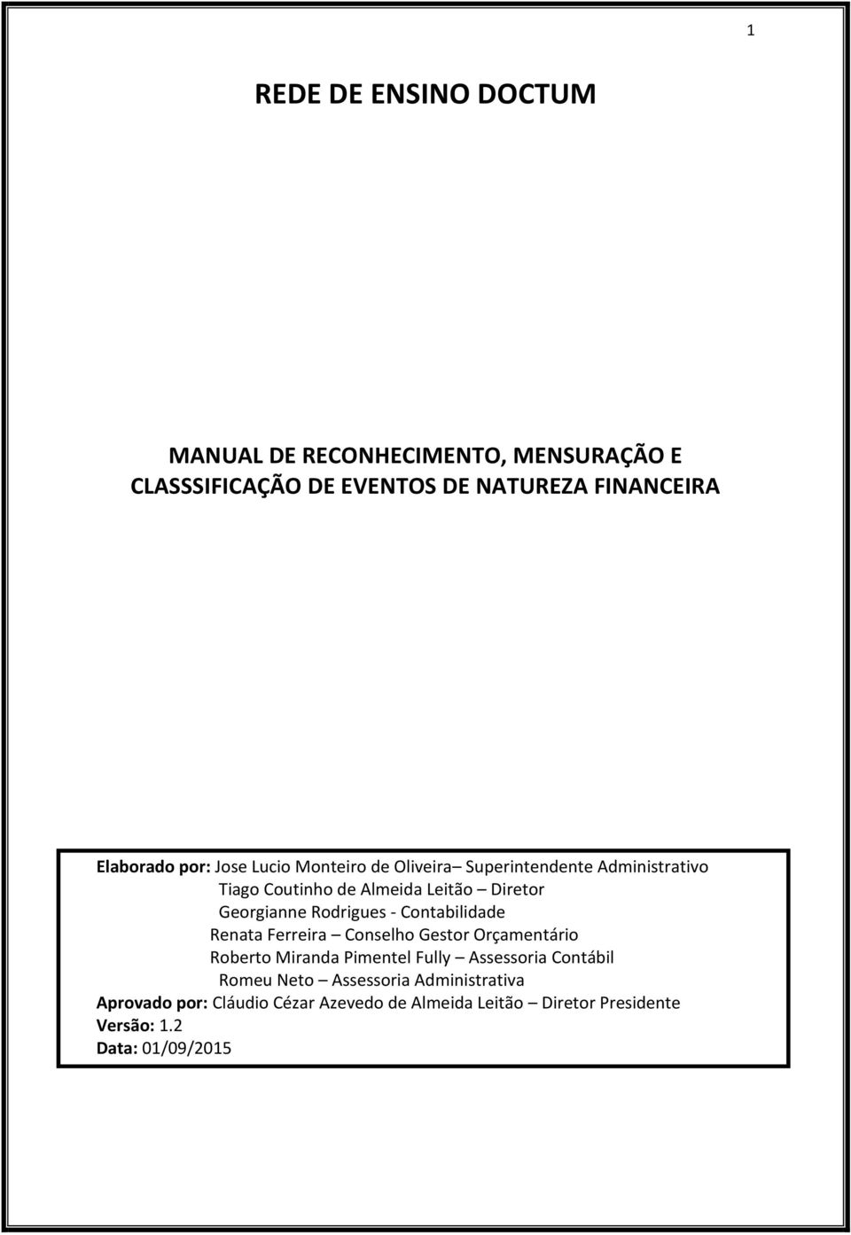 Rodrigues - Contabilidade Renata Ferreira Conselho Gestor Orçamentário Roberto Miranda Pimentel Fully Assessoria Contábil