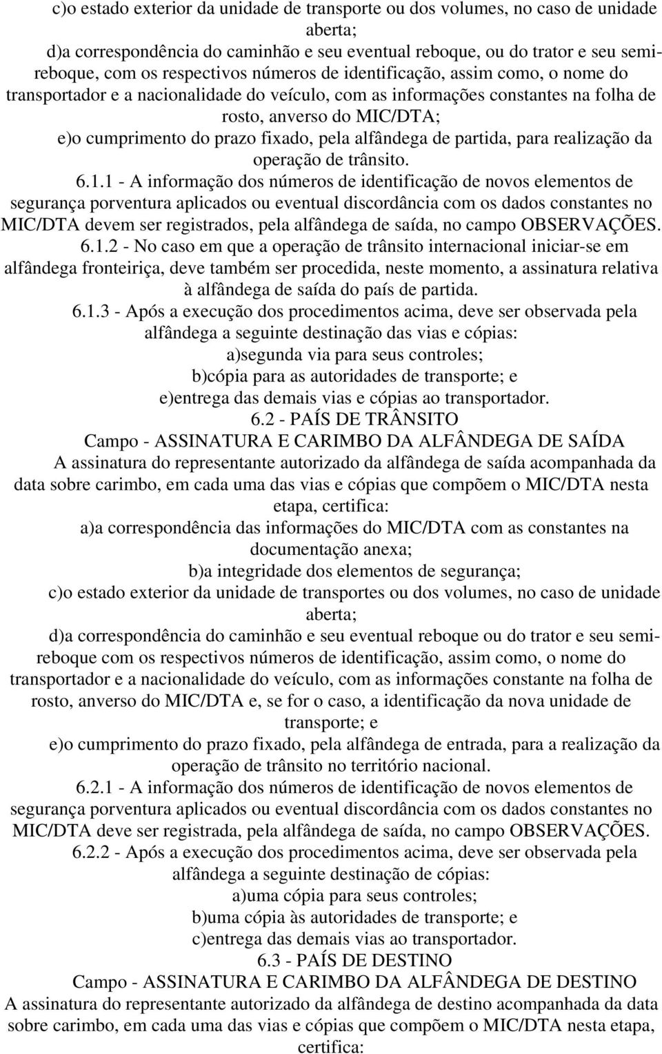 alfândega de partida, para realização da operação de trânsito. 6.1.