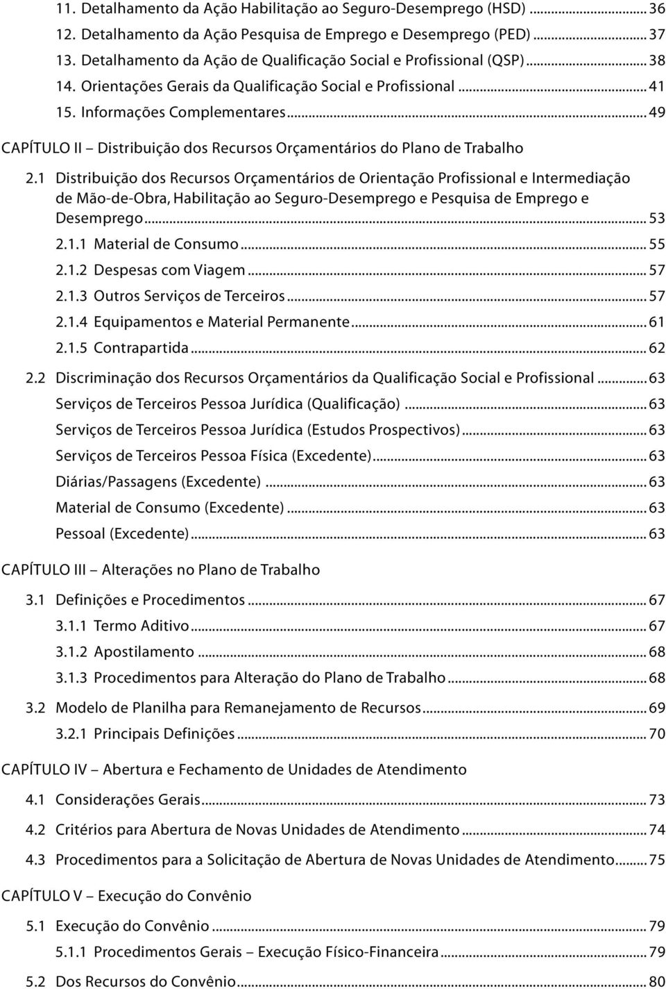 .. 49 Capítulo II Distribuição dos Recursos Orçamentários do Plano de Trabalho 2.