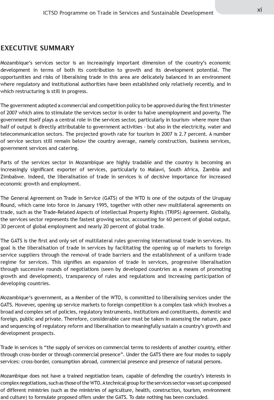 The opportunities and risks of liberalising trade in this area are delicately balanced in an environment where regulatory and institutional authorities have been established only relatively recently,