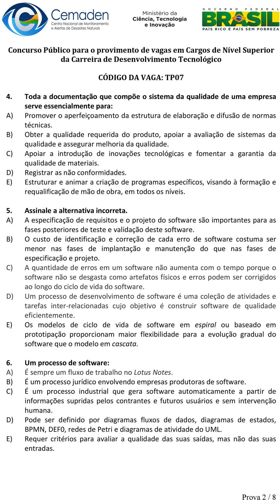 C) Apoiar a introdução de inovações tecnológicas e fomentar a garantia da qualidade de materiais. D) Registrar as não conformidades.