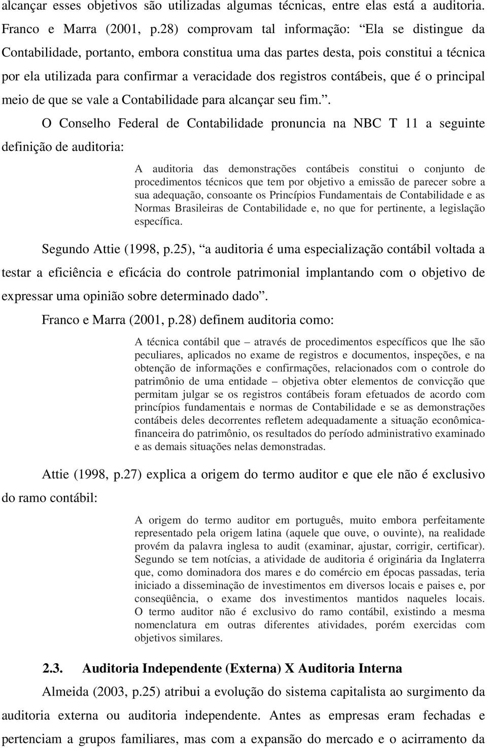 contábeis, que é o principal meio de que se vale a Contabilidade para alcançar seu fim.