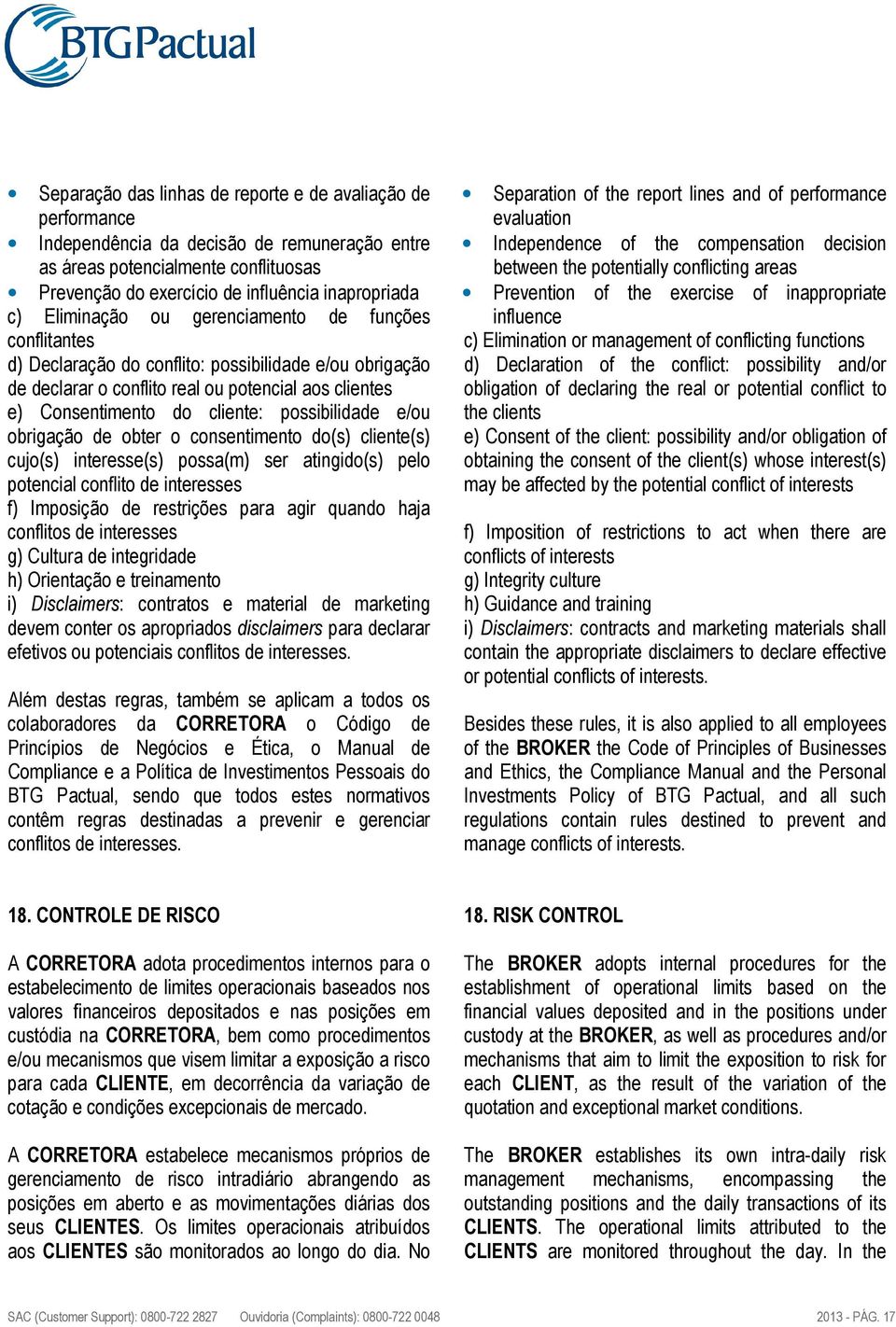 possibilidade e/ou obrigação de obter o consentimento do(s) cliente(s) cujo(s) interesse(s) possa(m) ser atingido(s) pelo potencial conflito de interesses f) Imposição de restrições para agir quando