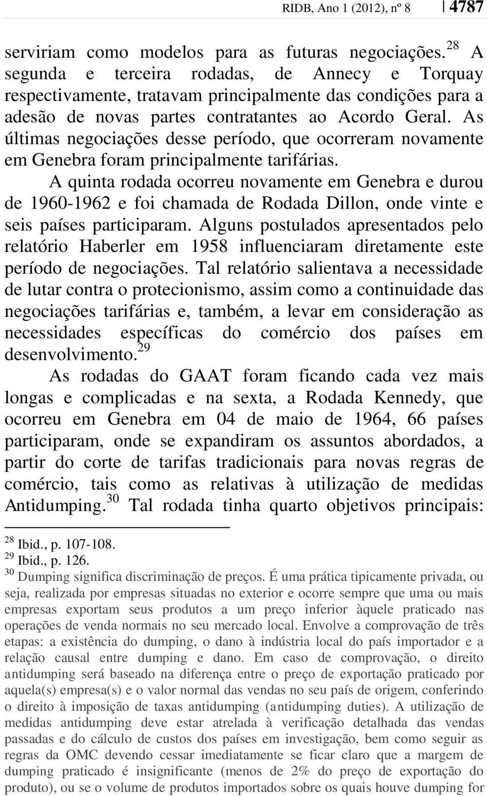 As últimas negociações desse período, que ocorreram novamente em Genebra foram principalmente tarifárias.