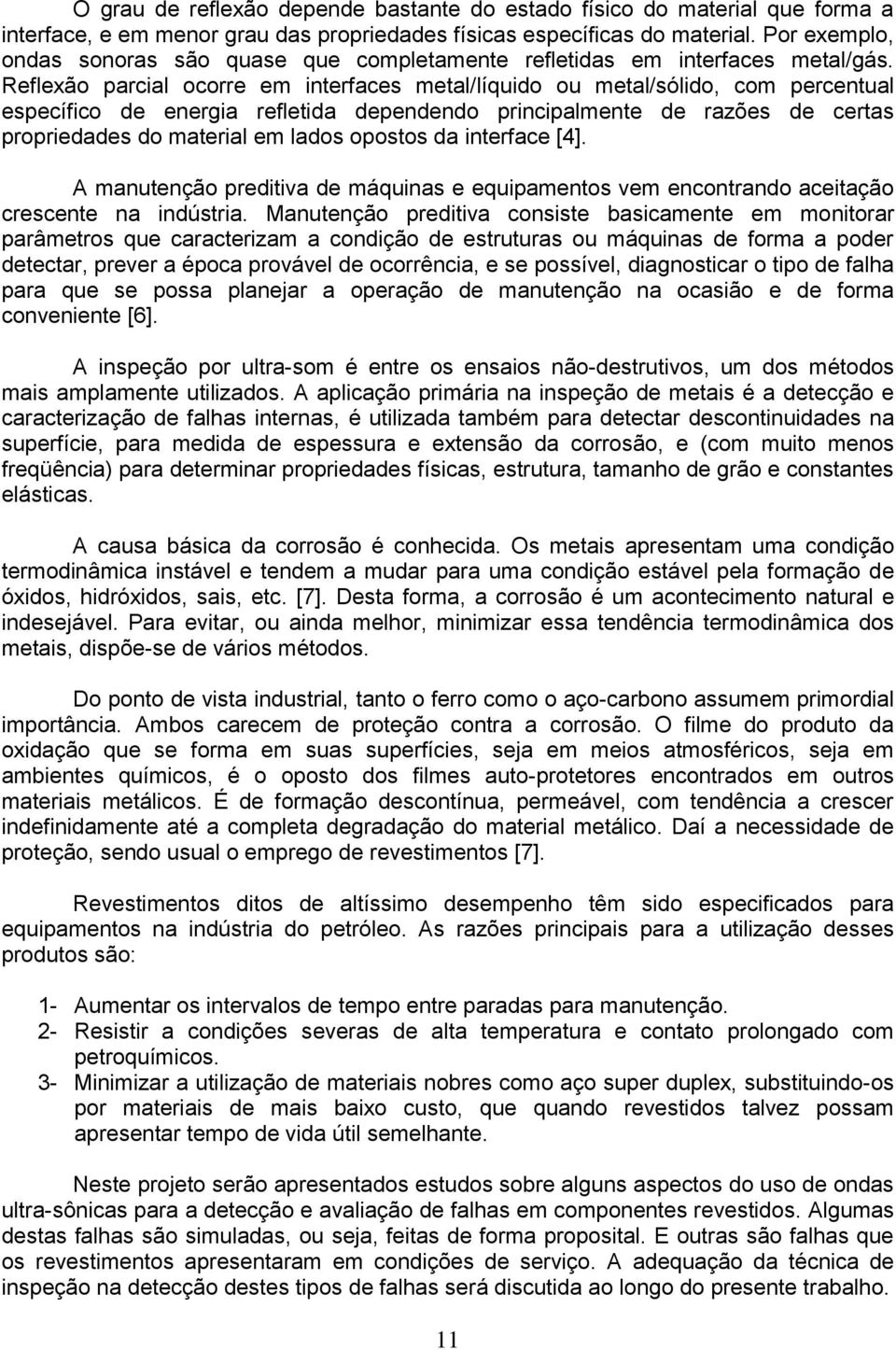 Reflexão parcial ocorre em interfaces metal/líquido ou metal/sólido, com percentual específico de energia refletida dependendo principalmente de razões de certas propriedades do material em lados