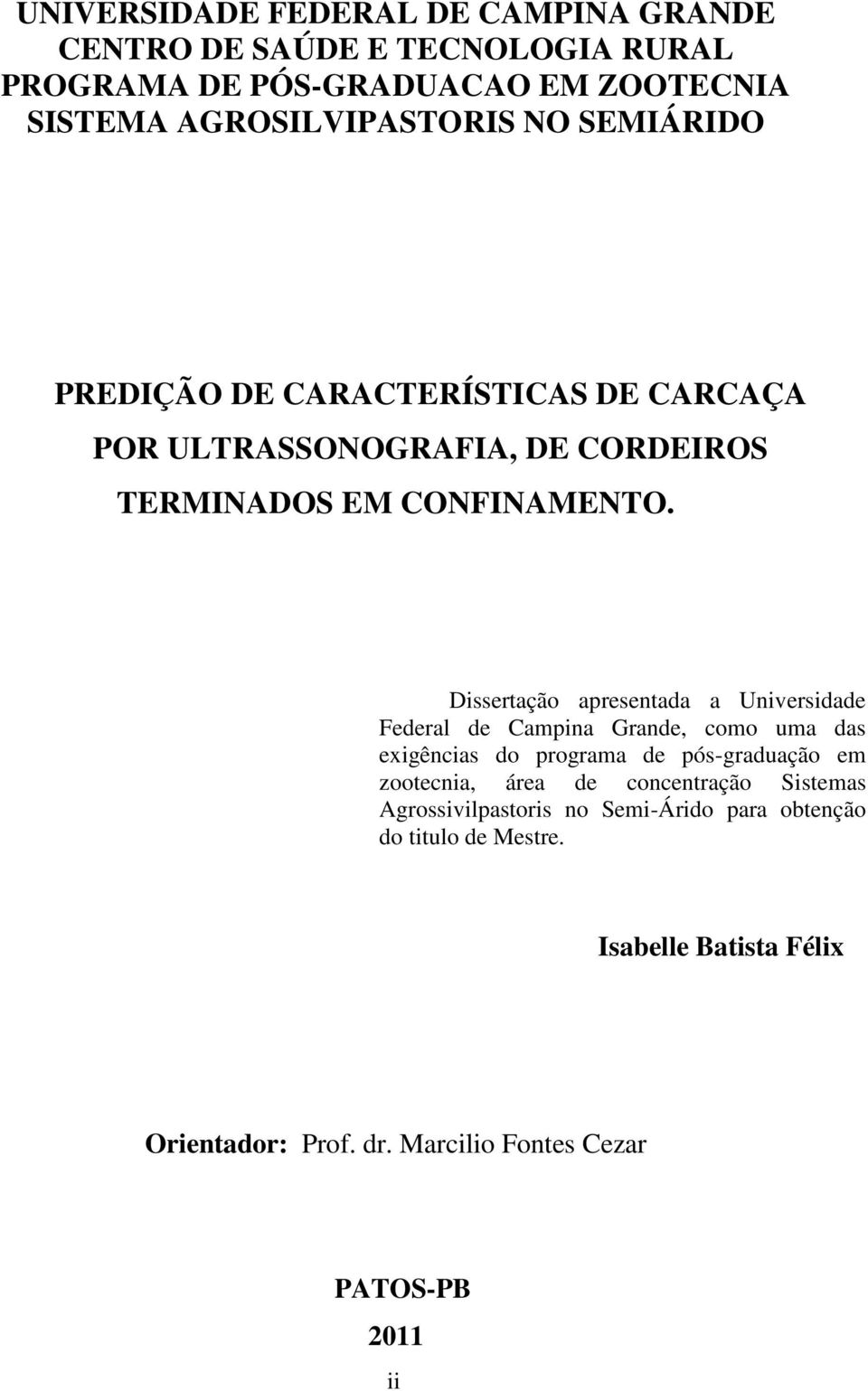 Dissertação apresentada a Universidade Federal de Campina Grande, como uma das exigências do programa de pós-graduação em zootecnia, área de