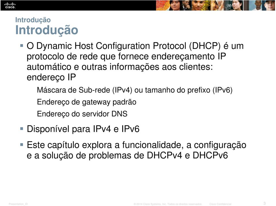 tamanho do prefixo (IPv6) Endereço de gateway padrão Endereço do servidor DNS Disponível para IPv4 e IPv6