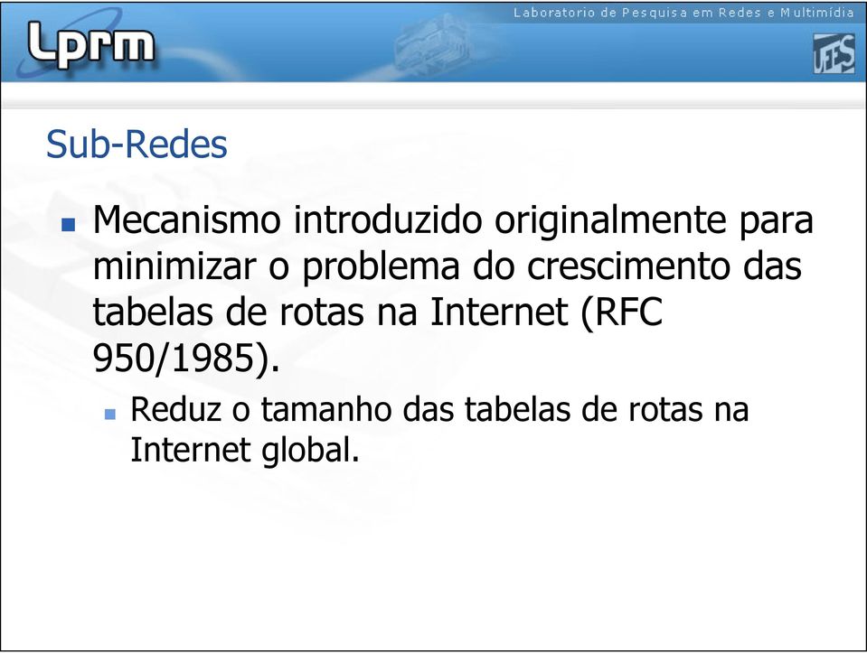 tabelas de rotas na Internet (RFC 950/1985).
