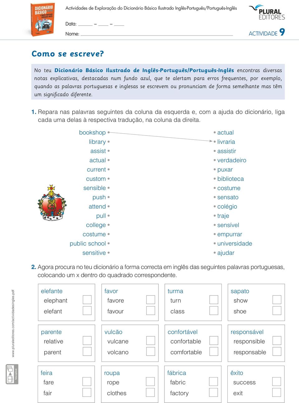 palavras portuguesas e inglesas se escrevem ou pronunciam de forma semelhante mas têm um significado diferente. 1.