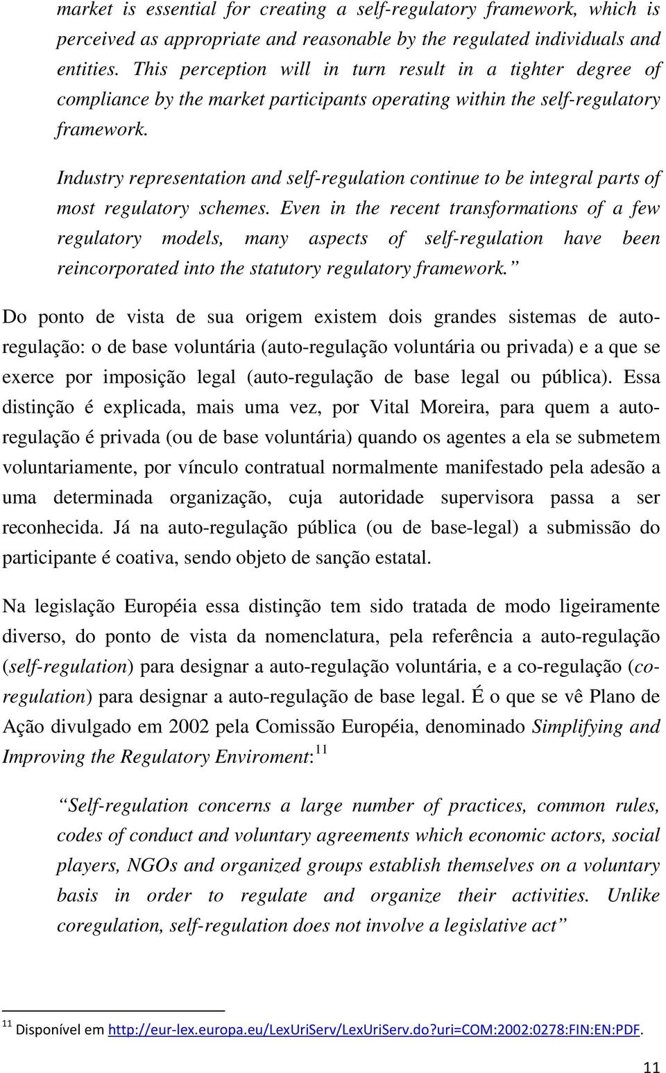 Industry representation and self-regulation continue to be integral parts of most regulatory schemes.