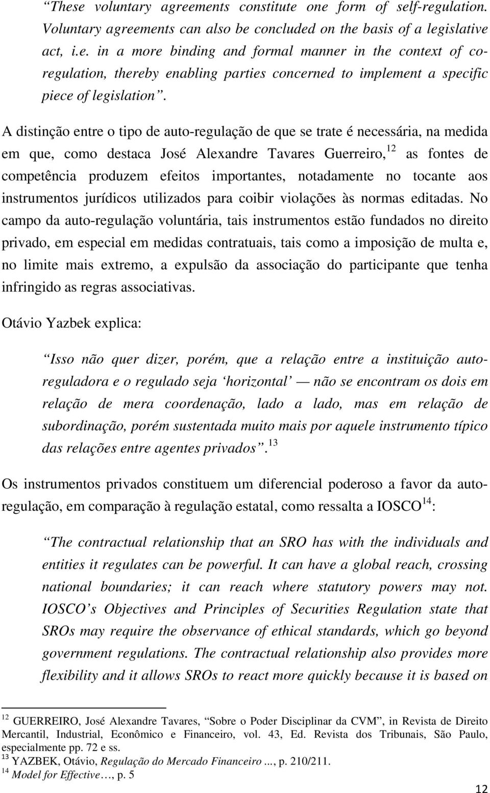 notadamente no tocante aos instrumentos jurídicos utilizados para coibir violações às normas editadas.