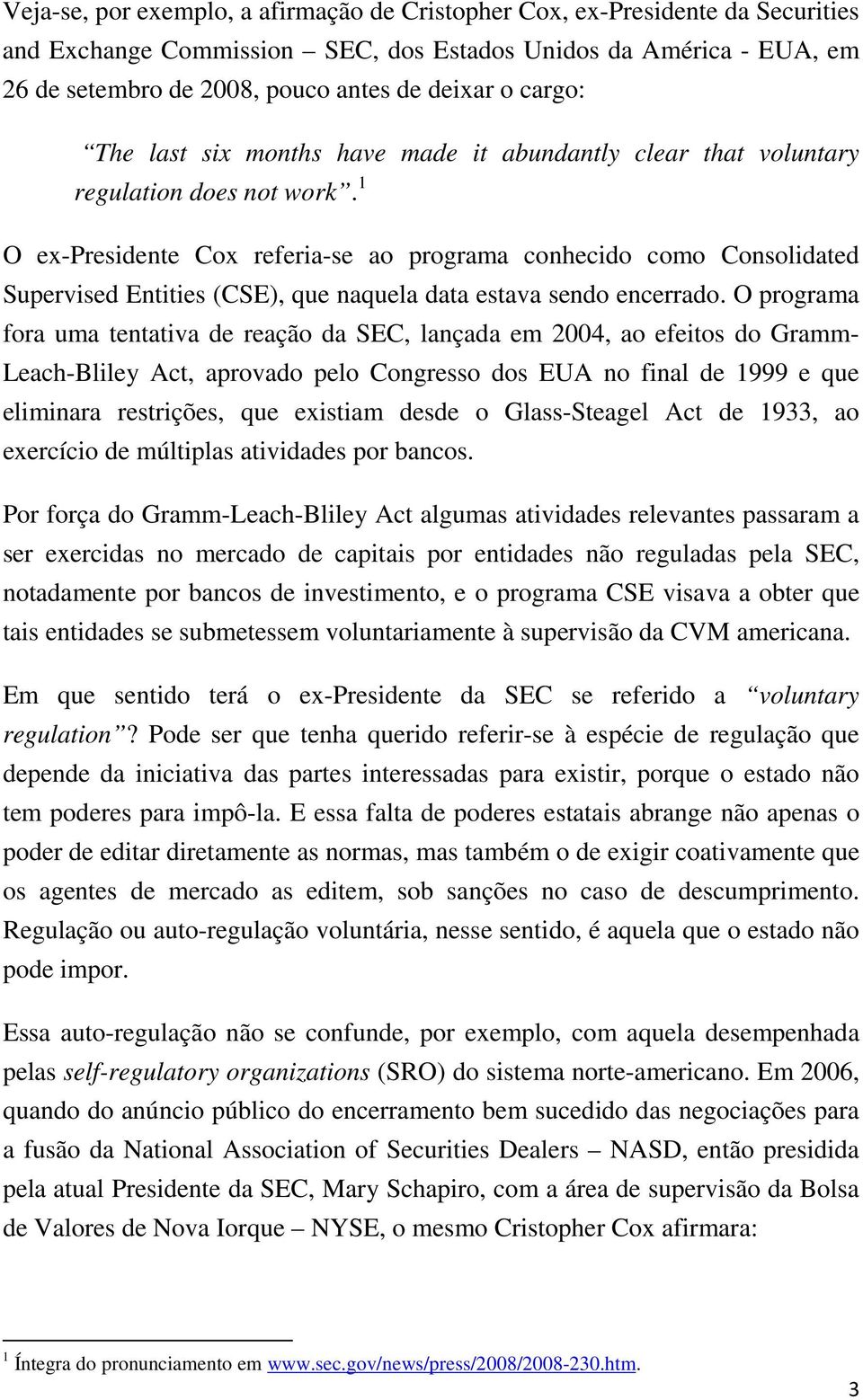 1 O ex-presidente Cox referia-se ao programa conhecido como Consolidated Supervised Entities (CSE), que naquela data estava sendo encerrado.