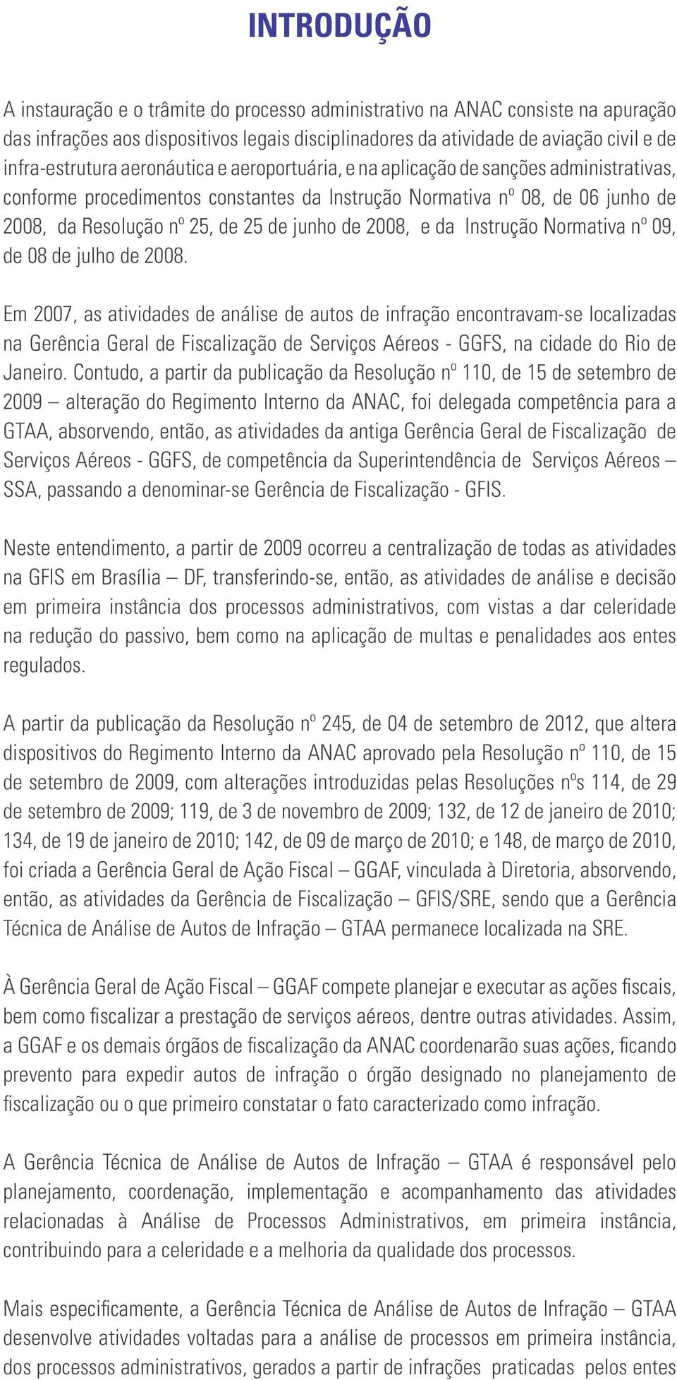 2008, e da Instrução Normativa nº 09, de 08 de julho de 2008.