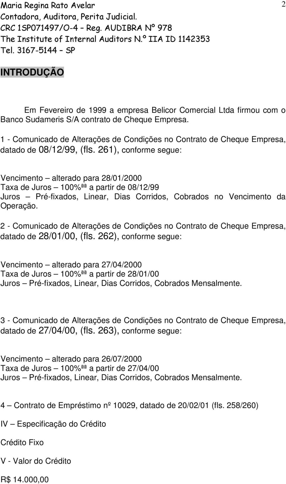 261), conforme segue: Vencimento alterado para 28/01/2000 Taxa de Juros 100%ªª a partir de 08/12/99 Juros Pré-fixados, Linear, Dias Corridos, Cobrados no Vencimento da Operação.