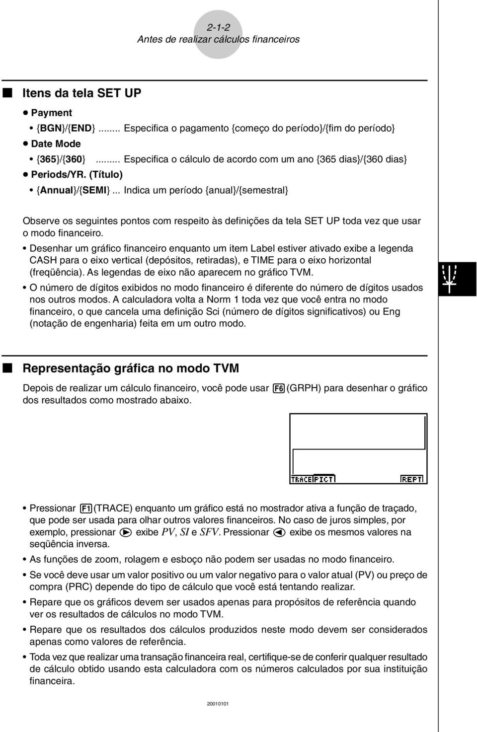 .. Indica um período {anual}/{semestral} Observe os seguintes pontos com respeito às definições da tela SET UP toda vez que usar o modo financeiro.