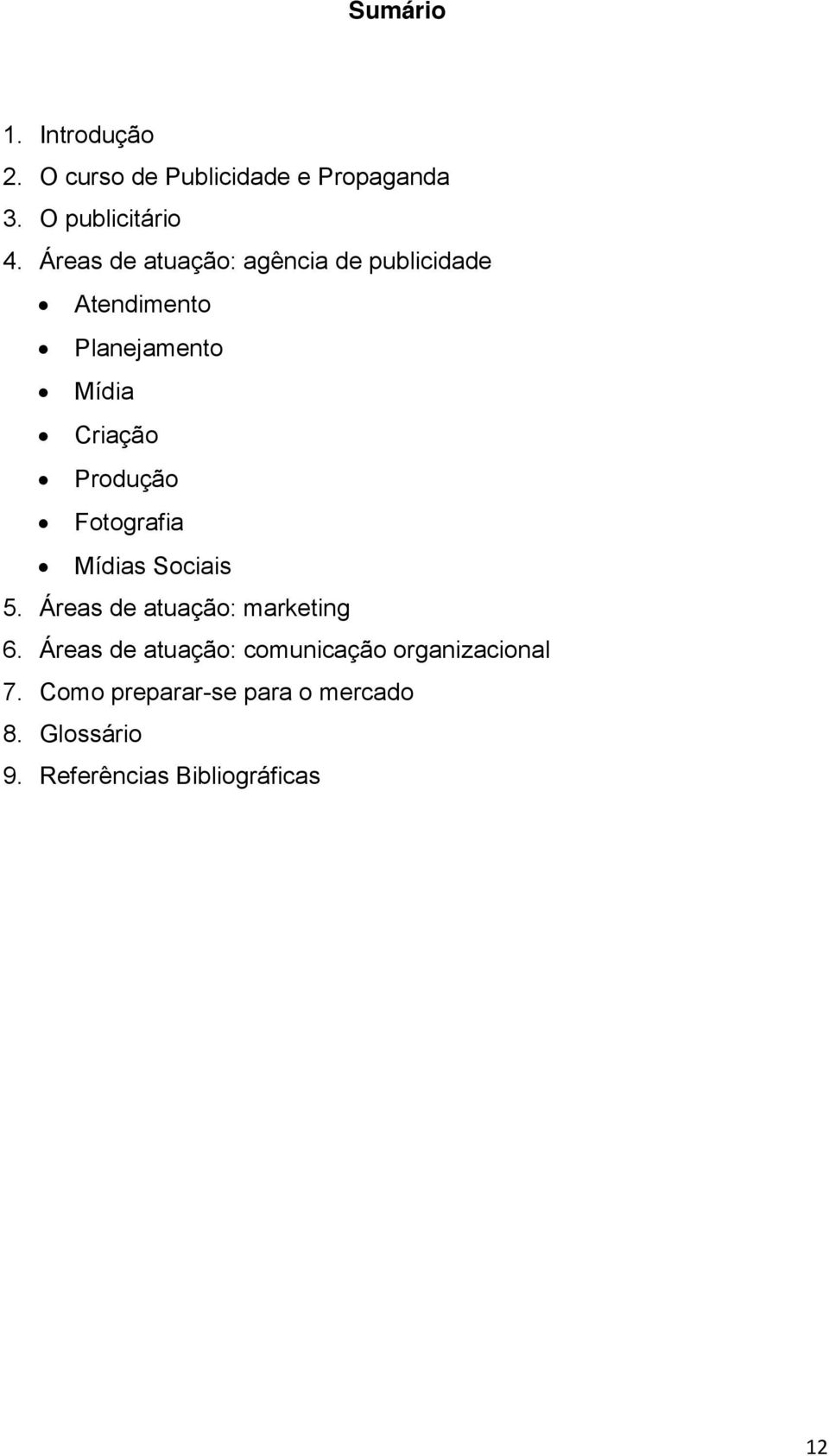 Fotografia Mídias Sociais 5. Áreas de atuação: marketing 6.