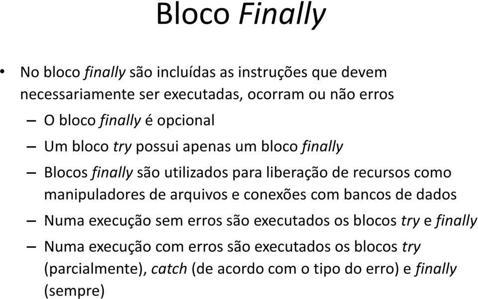 recursos como manipuladores de arquivos e conexões com bancos de dados Numa execução sem erros são executados os blocos try