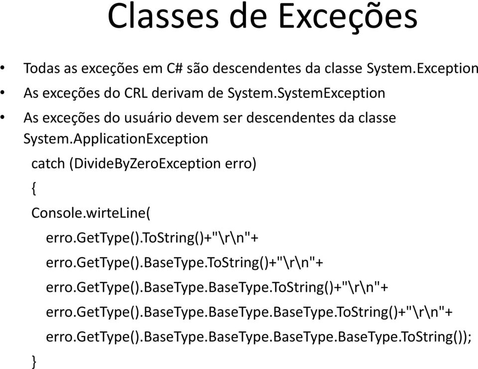 ApplicationException catch (DivideByZeroException erro) { Console.wirteLine( erro.gettype().tostring()+"\r\n"+ erro.gettype().basetype.