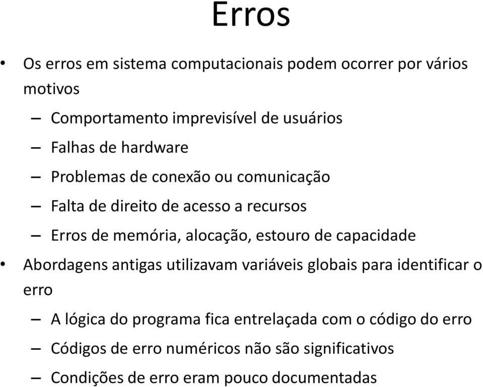 estouro de capacidade Abordagens antigas utilizavam variáveis globais para identificar o erro A lógica do programa fica