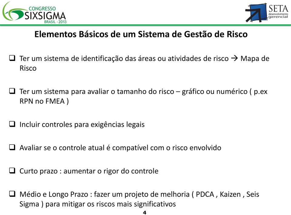 ex RPN no FMEA ) Incluir controles para exigências legais Avaliar se o controle atual é compatível com o risco envolvido