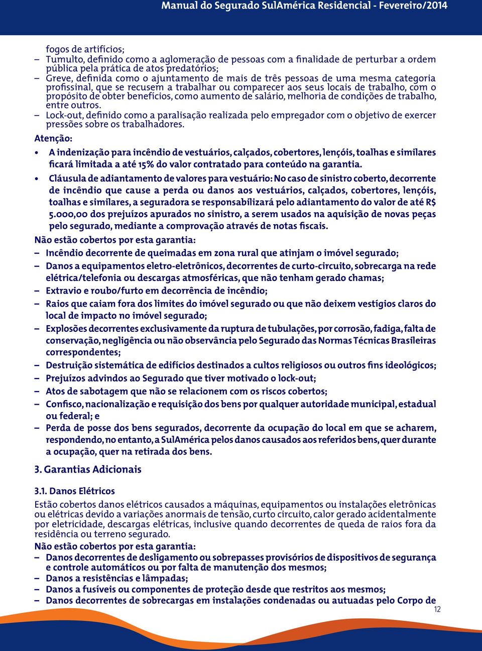 de trabalho, entre outros. Lock-out, definido como a paralisação realizada pelo empregador com o objetivo de exercer pressões sobre os trabalhadores.