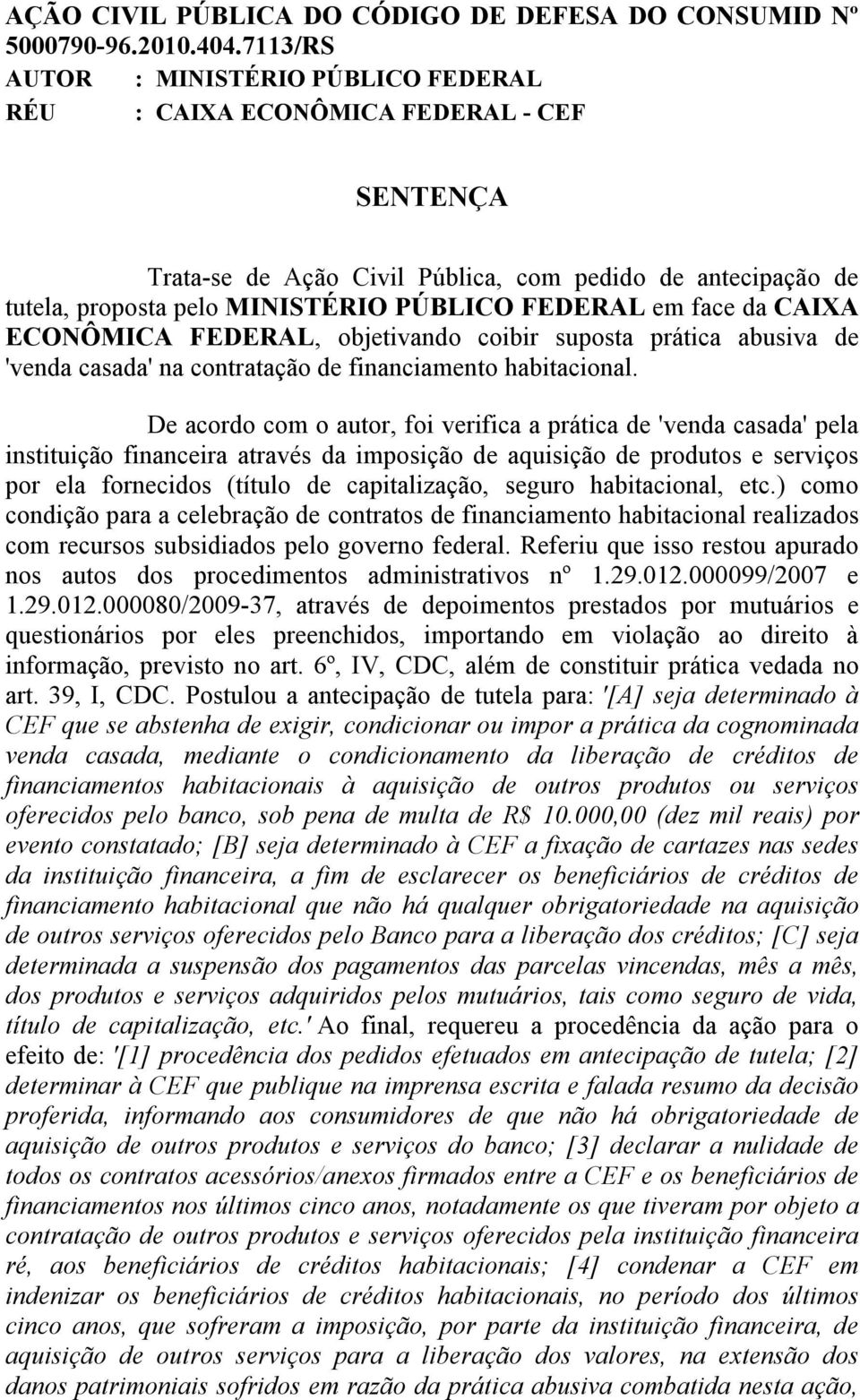 em face da CAIXA ECONÔMICA FEDERAL, objetivando coibir suposta prática abusiva de 'venda casada' na contratação de financiamento habitacional.