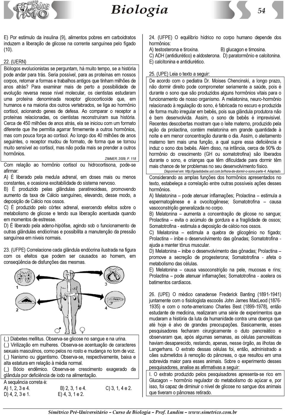 Seria possível, para as proteínas em nossos corpos, retornar a formas e trabalhos antigos que tinham milhões de anos atrás?