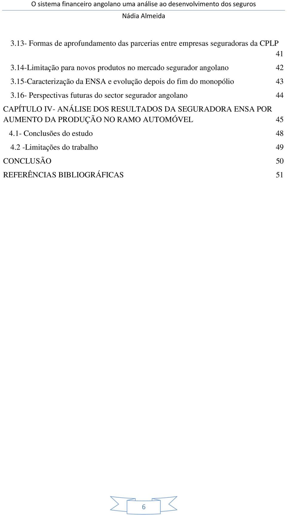 15-Caracterização da ENSA e evolução depois do fim do monopólio 43 3.