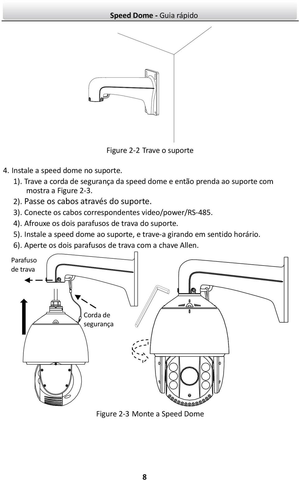 3). Conecte os cabos correspondentes video/power/rs-485. 4). Afrouxe os dois parafusos de trava do suporte. 5).