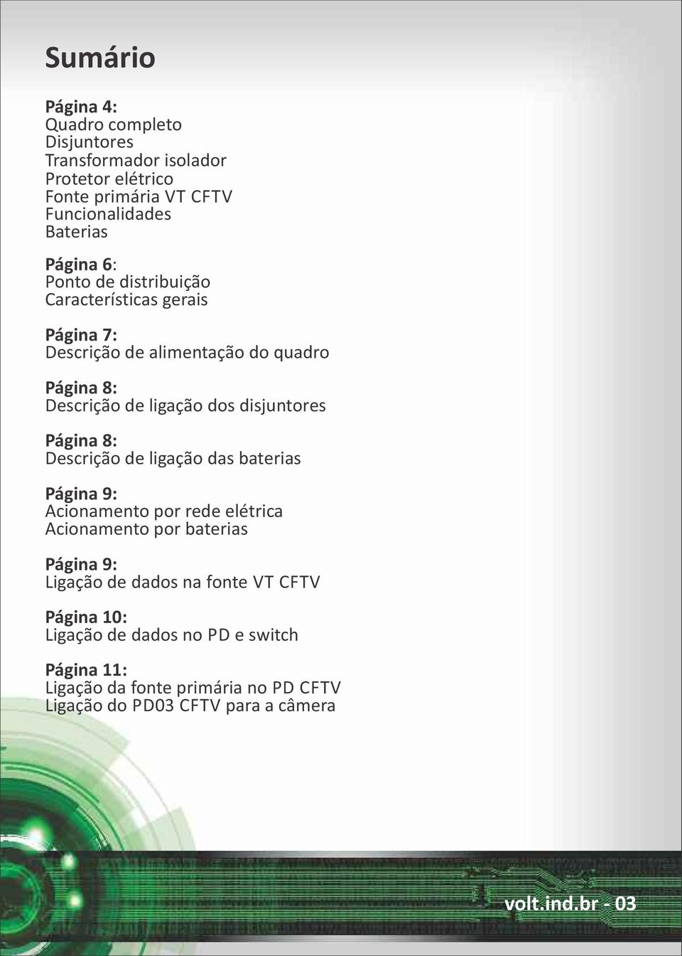 Página 8: Descrição de ligação das baterias Página 9: Acionamento por rede elétrica Acionamento por baterias Página 9: Ligação de dados na