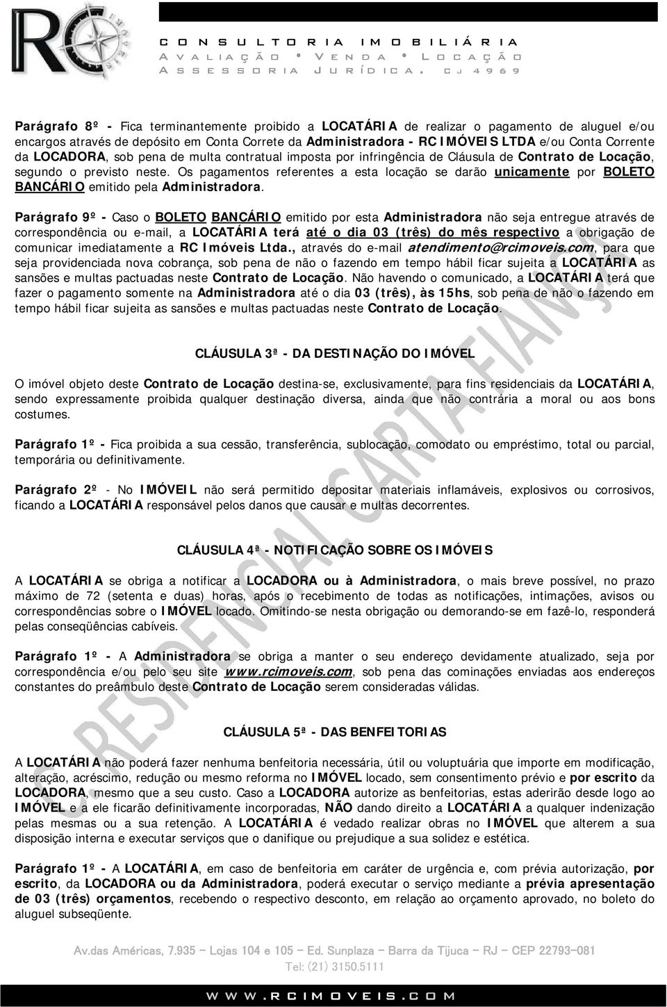 Os pagamentos referentes a esta locação se darão unicamente por BOLETO BANCÁRIO emitido pela Administradora.