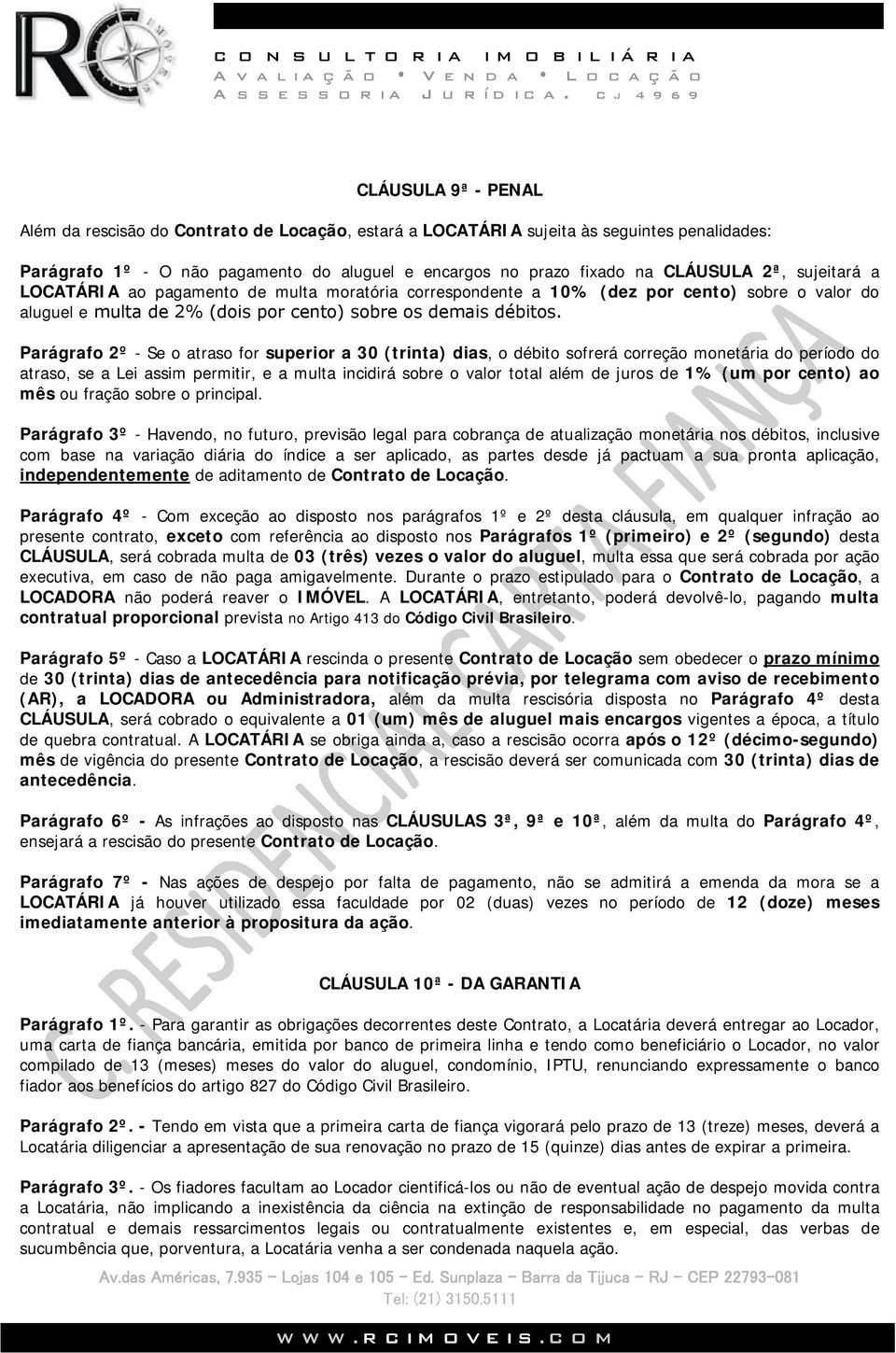 Parágrafo 2º - Se o atraso for superior a 30 (trinta) dias, o débito sofrerá correção monetária do período do atraso, se a Lei assim permitir, e a multa incidirá sobre o valor total além de juros de