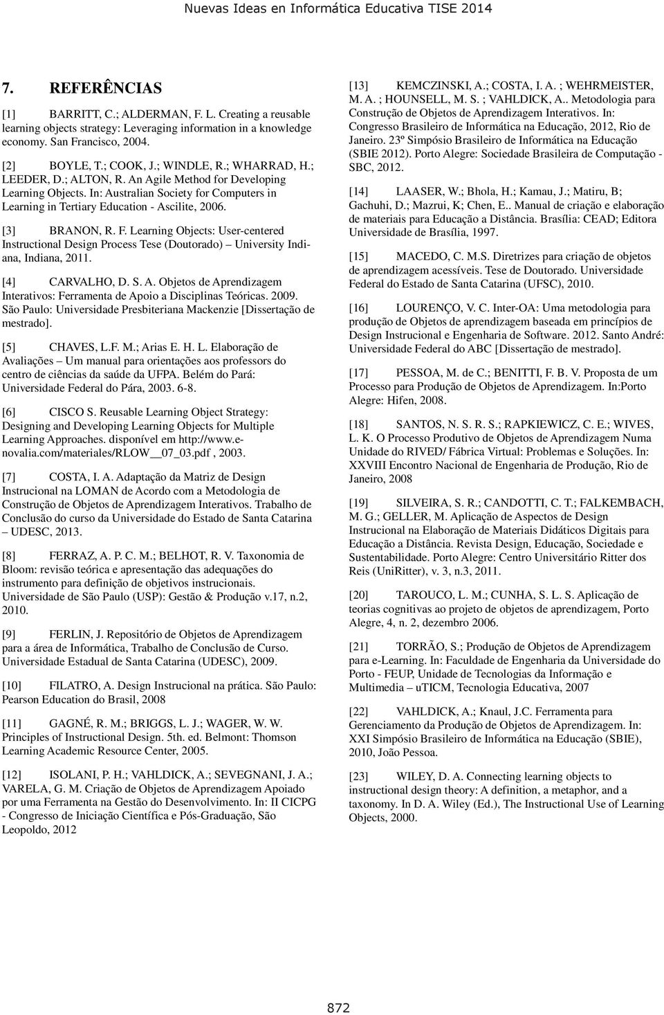 Learning Objects: User-centered Instructional Design Process Tese (Doutorado) University Indiana, Indiana, 2011. [4] CARVALHO, D. S. A.