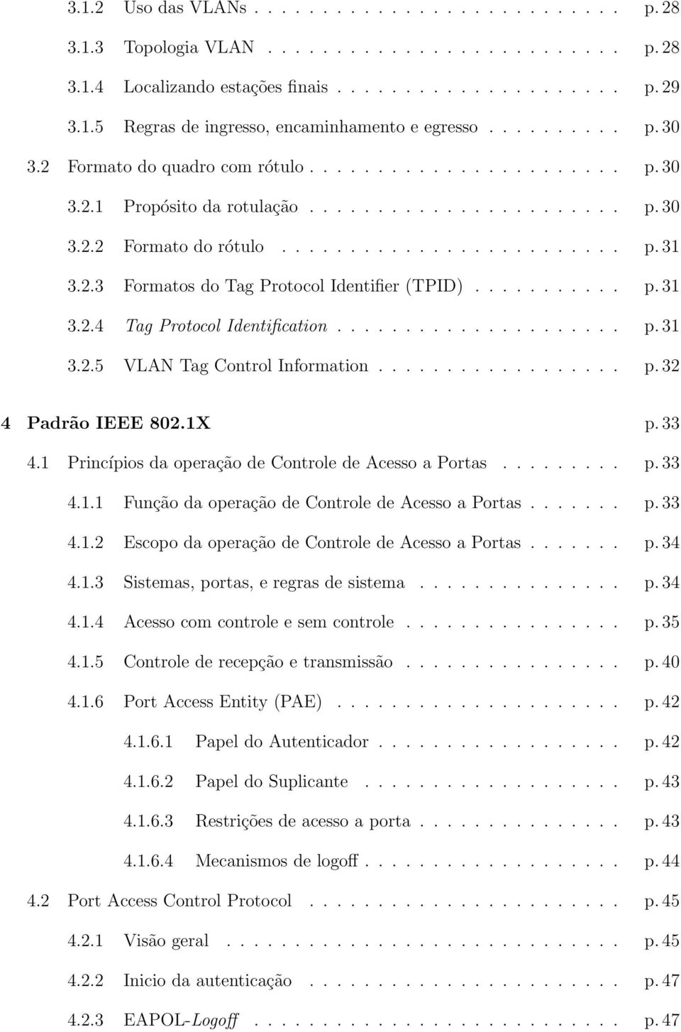 .......... p. 31 3.2.4 Tag Protocol Identification..................... p. 31 3.2.5 VLAN Tag Control Information.................. p. 32 4 Padrão IEEE 802.1X p. 33 4.