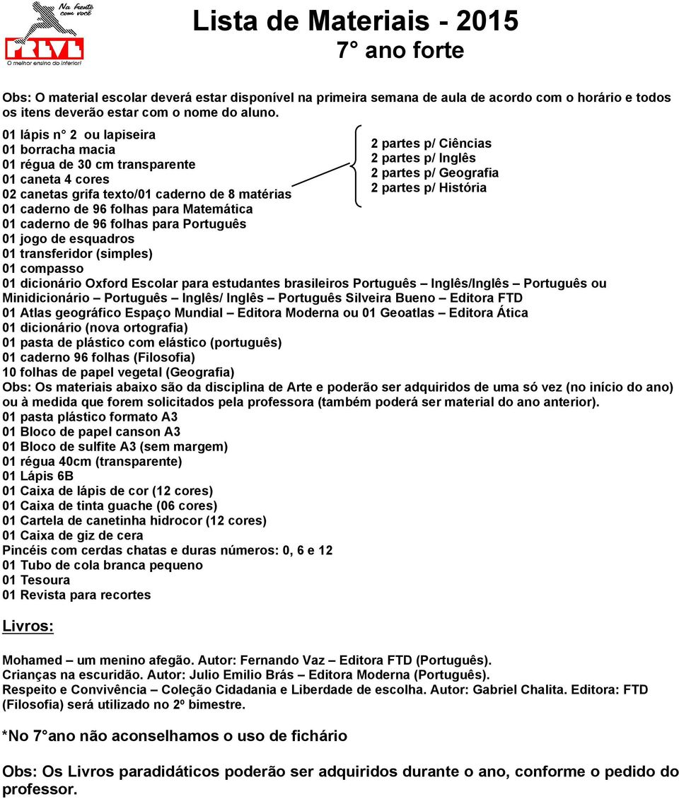 01 régua 40cm (transparente) Mohamed um menino afegão. Autor: Fernando Vaz Editora FTD (Português). Crianças na escuridão.