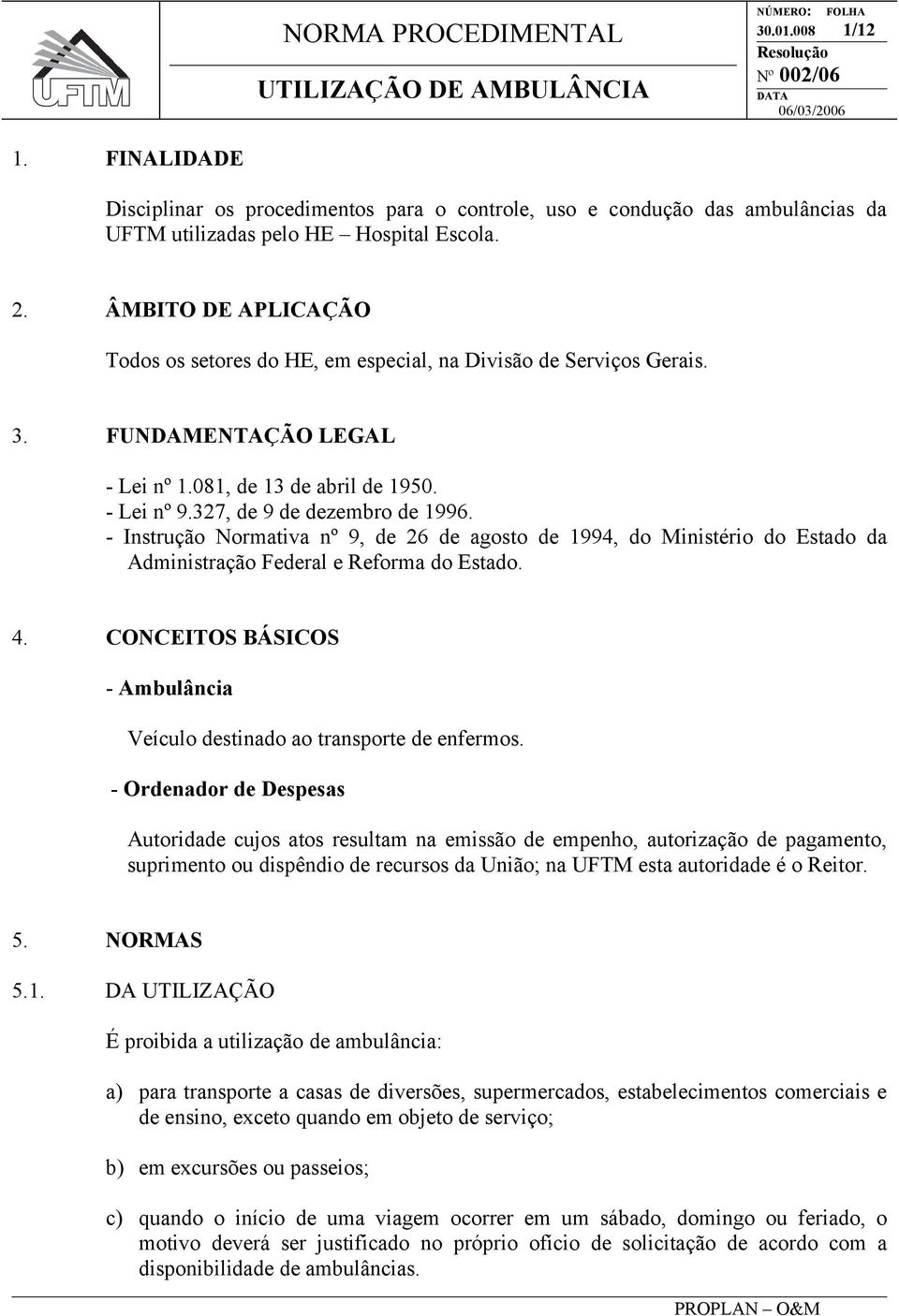 - Instrução Normativa nº 9, de 26 de agosto de 1994, do Ministério do Estado da Administração Federal e Reforma do Estado. 4.