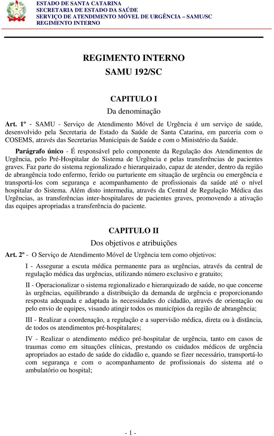 Municipais de Saúde e com o Ministério da Saúde.