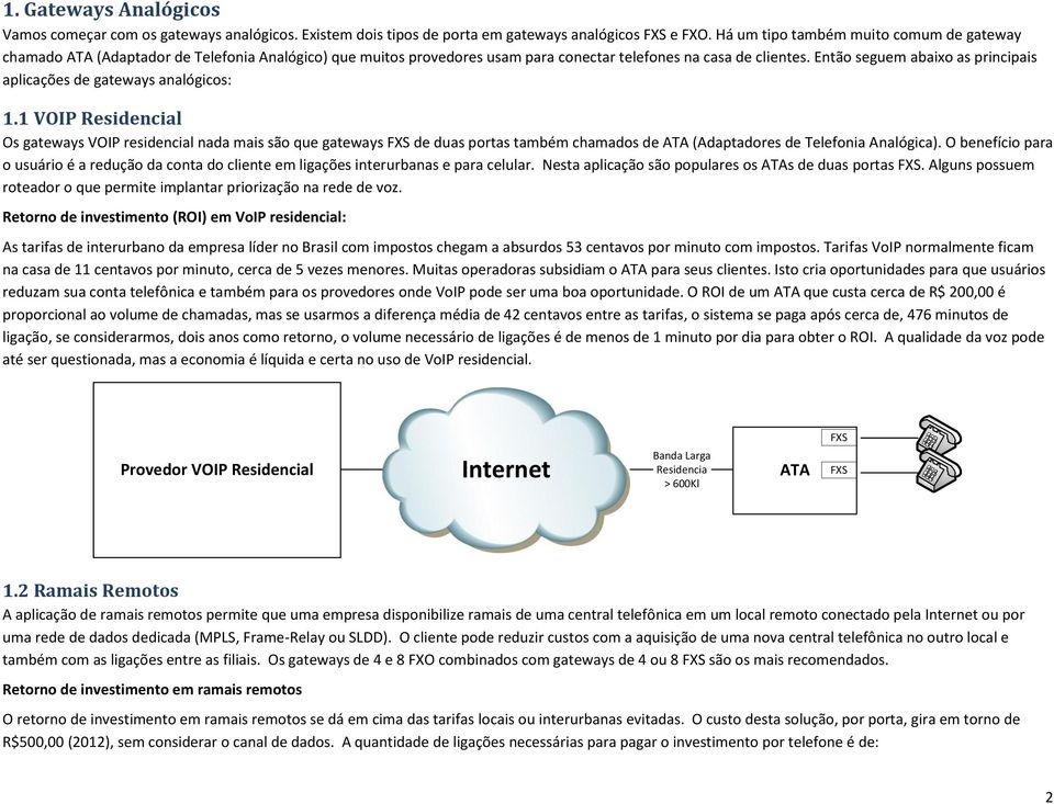 Então seguem abaixo as principais aplicações de gateways analógicos: 1.