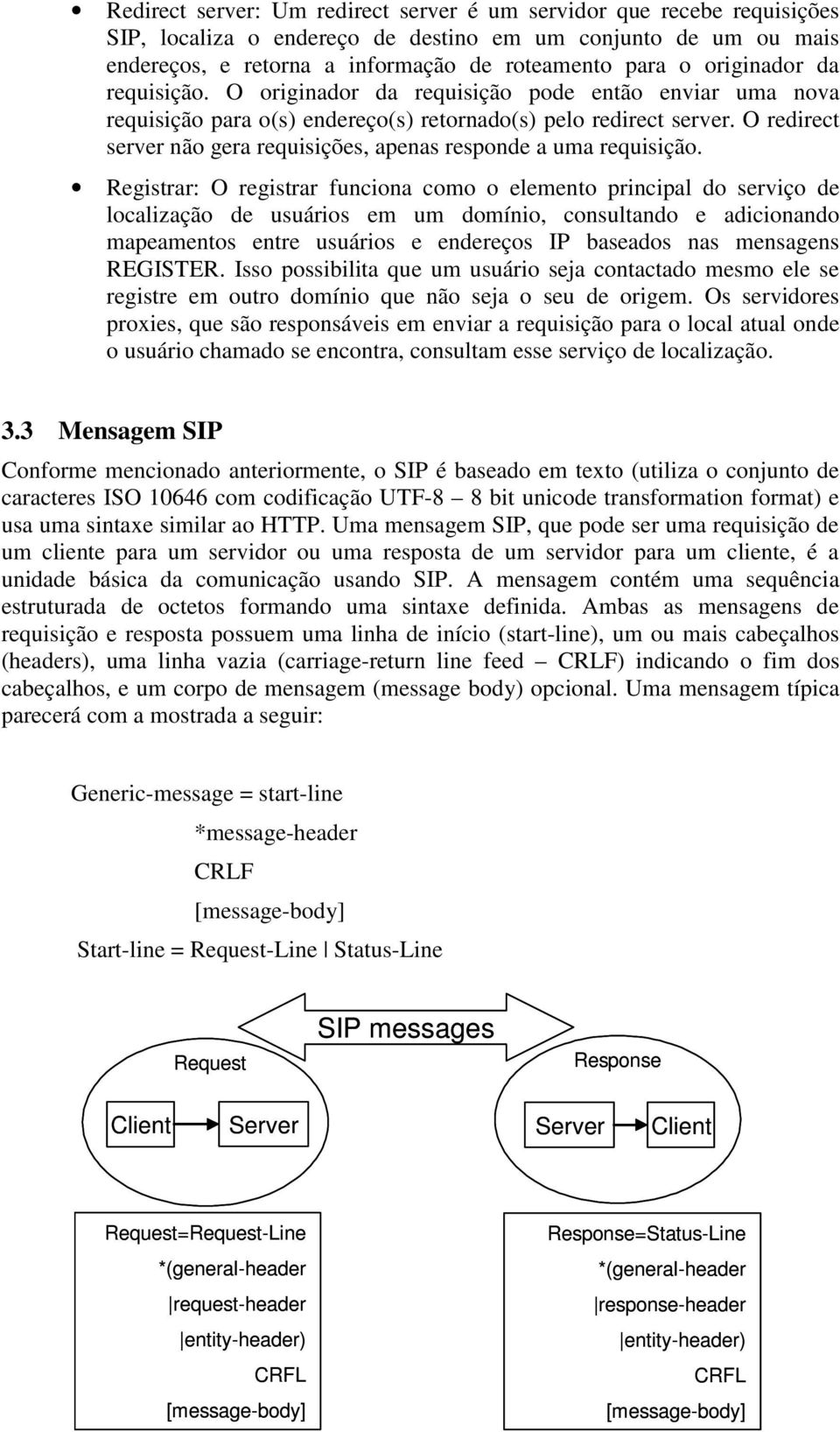 O redirect server não gera requisições, apenas responde a uma requisição.