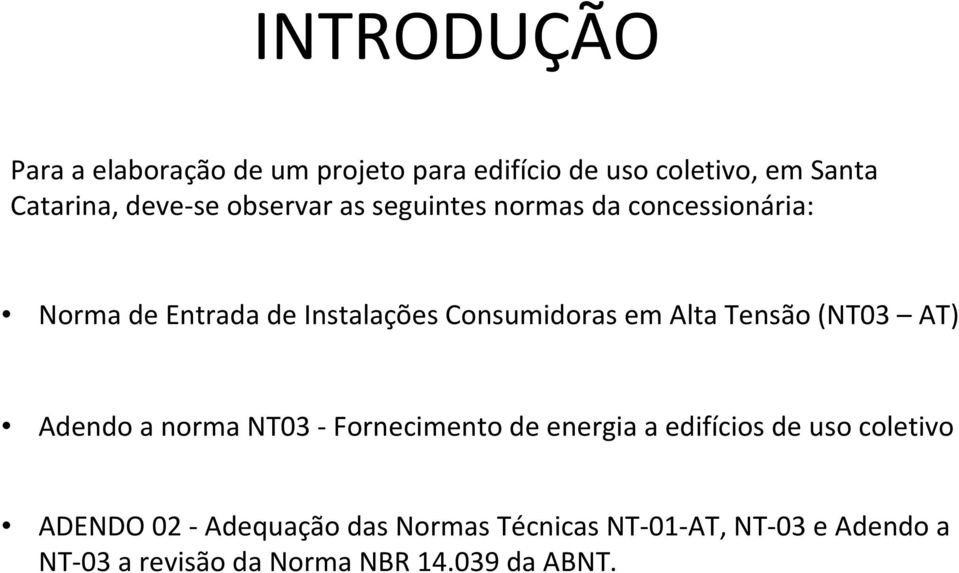 Tensão (NT03 AT) Adendo a norma NT03 - Fornecimento de energia a edifícios de uso coletivo ADENDO 02