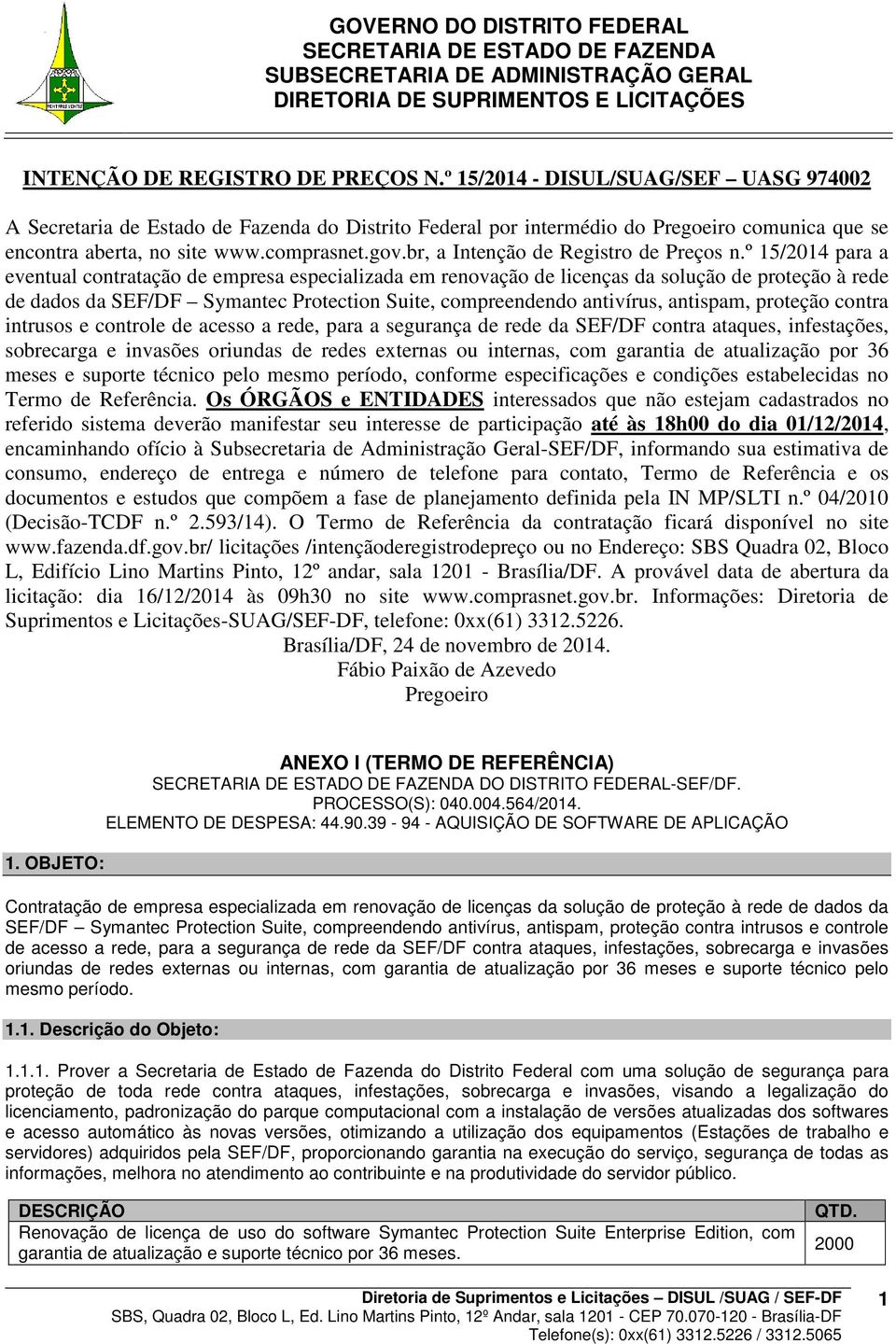 º 15/2014 para a eventual contratação de empresa especializada em renovação de licenças da solução de proteção à rede de dados da SEF/DF Symantec Protection Suite, compreendendo antivírus, antispam,