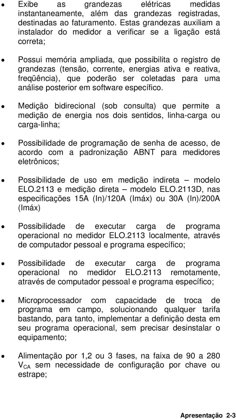 freqüência), que poderão ser coletadas para uma análise posterior em software específico.