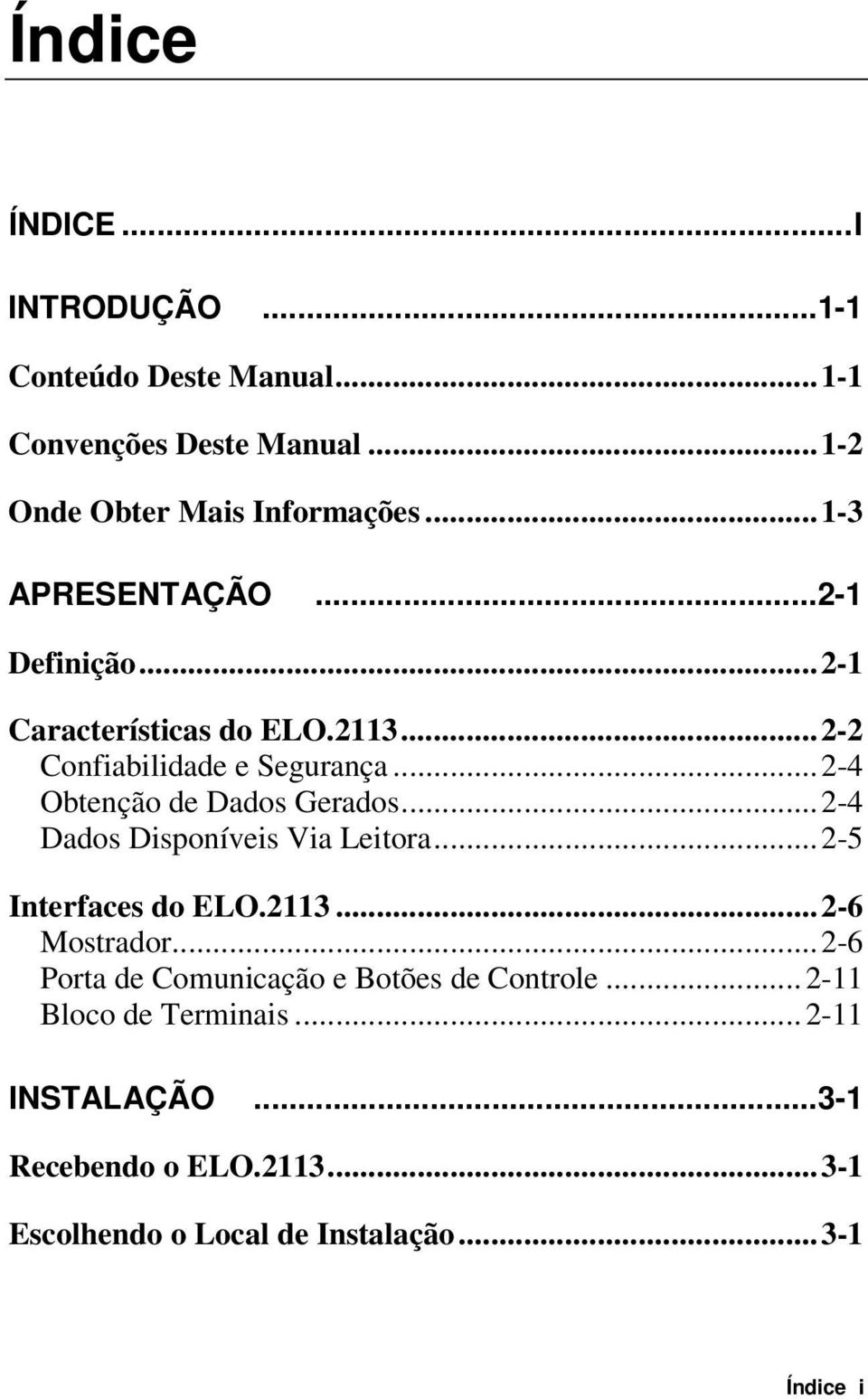 ..2-4 Obtenção de Dados Gerados...2-4 Dados Disponíveis Via Leitora...2-5 Interfaces do ELO.2113...2-6 Mostrador.