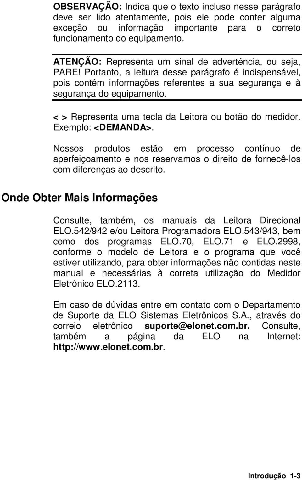 < > Representa uma tecla da Leitora ou botão do medidor. Exemplo: <DEMANDA>.