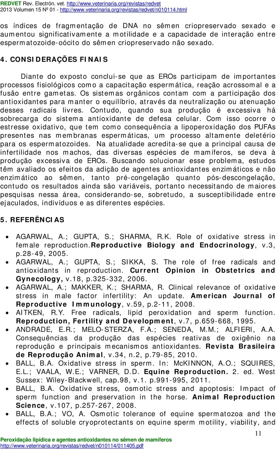 Os sistemas orgânicos contam com a participação dos antioxidantes para manter o equilíbrio, através da neutralização ou atenuação desses radicais livres.