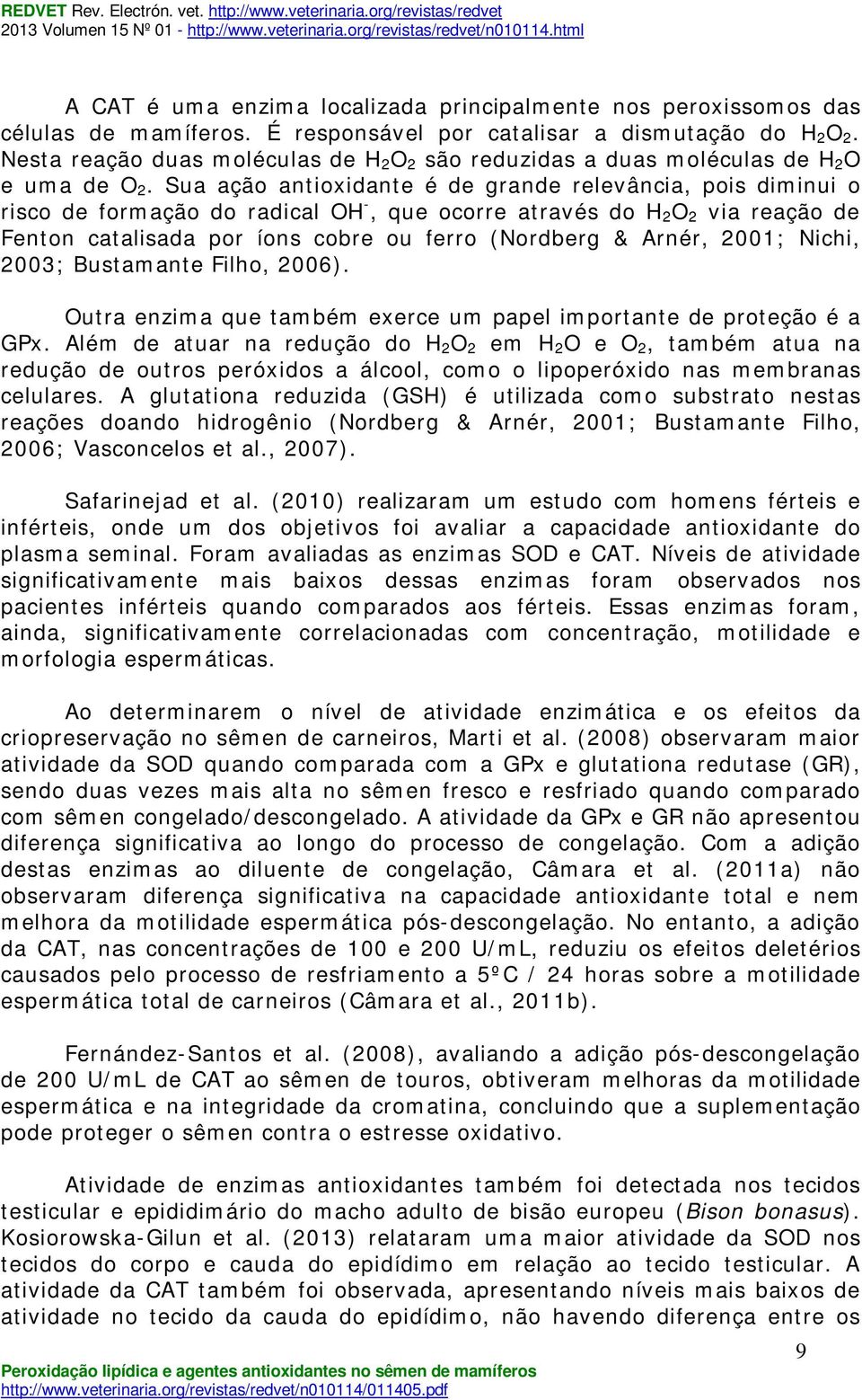 Sua ação antioxidante é de grande relevância, pois diminui o risco de formação do radical OH -, que ocorre através do H 2 O 2 via reação de Fenton catalisada por íons cobre ou ferro (Nordberg &