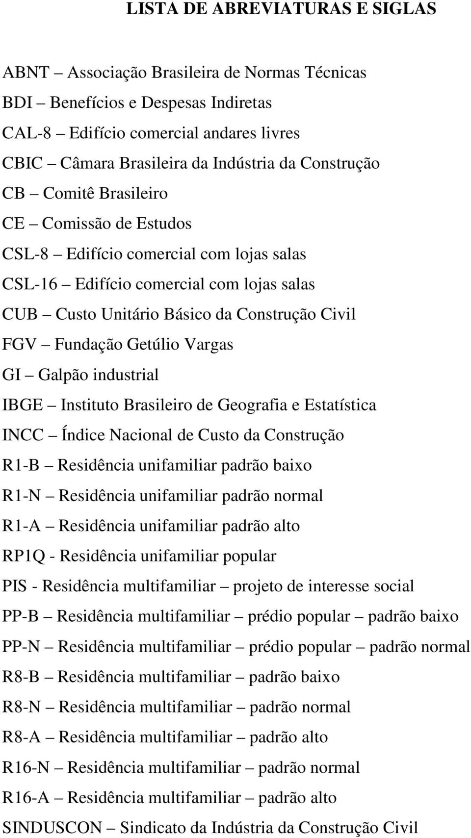 Getúlio Vargas GI Galpão industrial IBGE Instituto Brasileiro de Geografia e Estatística INCC Índice Nacional de Custo da Construção R1-B Residência unifamiliar padrão baixo R1-N Residência